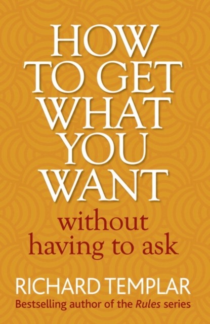 How to Get What You Want Without Having To Ask by Richard Templar PAPERBACK - Image 3