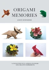 Origami Memories, A Collection of 31 Origami Animals, Flowers and Creative Expre