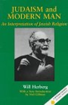 Judaism and Modern Man : An Interpretation of Jewish Religion Wil