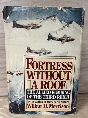 Fortress WITHOUT A ROOF by Morrison - Allied Bombing of Germany (1st Ed., 1982)
