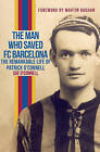 The Man Who Saved FC Barcelona: The Remarkable Life of Patrick O'Connell by Sue O'Connell, Mark Metcalf (Paperback, 2016)