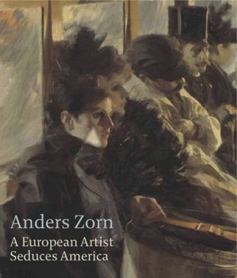 Anders Zorn: A European Artist Seduces America (Isabella Stewart Gar - VERY GOOD