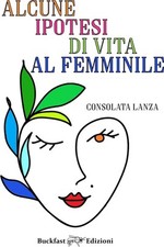 Libro Nuovo - Consolata Lanza - Alcune Ipotesi Di Vita Al Femminile  - Buckfast 