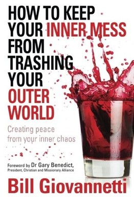 HOW TO KEEP YOUR INNER MESS FROM TRASHING YOUR OUTER WORLD By Bill Giovannetti