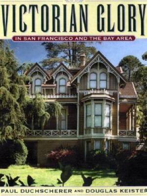 Victorian Glory in San Francisco and the Bay Area - Hardcover - GOOD