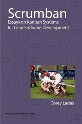 Scrumban - Essays on Kanban Systems for Lean Software Development by Corey Ladas