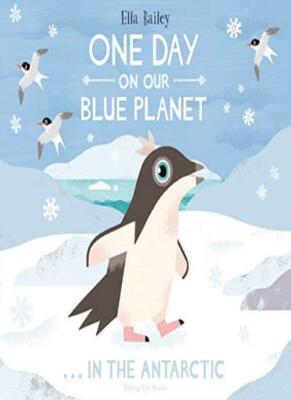 One Day on Our Blue Planet: In the Antarctic, Ella-Bailey 9781912497096
