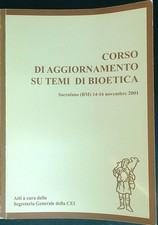 CORSO DI AGGIORNAMENTO SU TEMI DI BIOETICA CEI SEGRETERIA GENERALE DELLA
