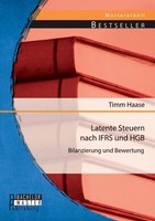 Latente Steuern Nach Ifrs Und Hgb: Bilanzierung Und Bewertung Timm Haase