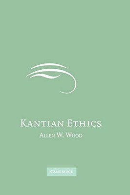 Kantian Ethics, Wood, Allen W.
