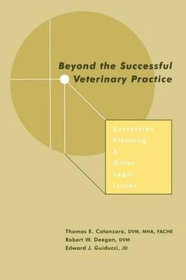 Beyond the Successful Veterinary Practice: Succession Planning and Other Legal I