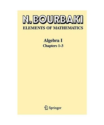 Algebra I: Chapters 1-3, N. Bourbaki
