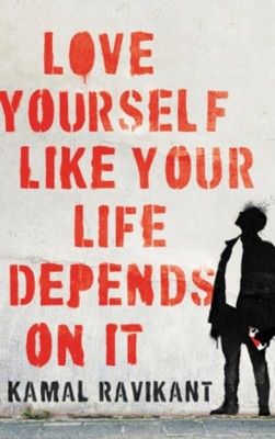 Love Yourself Like Your Life Depends on It ~ Kamal Ravikant ~  9780062968722