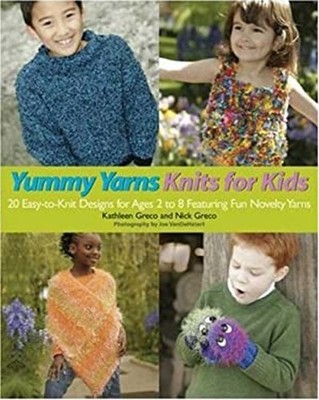 Yummy Yarns Knits for Kids : 20 Easy-to-Knit Designs for Ages 2 t