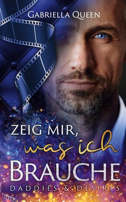 Zeig mir, was ich brauche | Daddies & Desires | Gabriella Queen | Taschenbuch