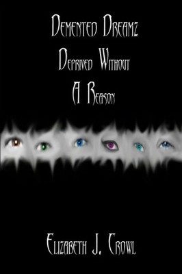 Demented Dreamz Deprived Without a Reason Elizabeth J. Crowl Taschenbuch 2009