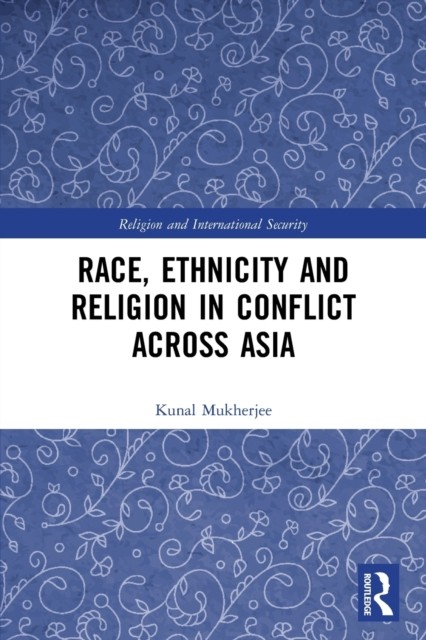 Race Ethnicity and Religion in Conflict Across  by Kunal  Mukherjee PAPERBACK