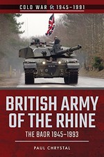 British Army of the Rhine: The BAOR, 1945-1993 by Paul Chrystal NEW BOOK