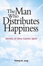 THE MAN WHO DISTRIBUTES HAPPINESS By Kwang-ho Jung & Sarah L. Kang - Hardcover