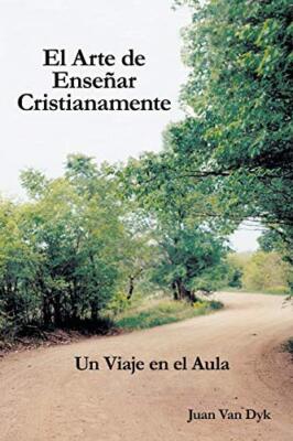El Arte De Ensenar Cristianamente: UN Viaje En El Aula von Juan Van Dyk...