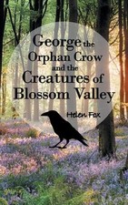 George the Orphan Crow and the Creatures of Blossom Valley Paperb