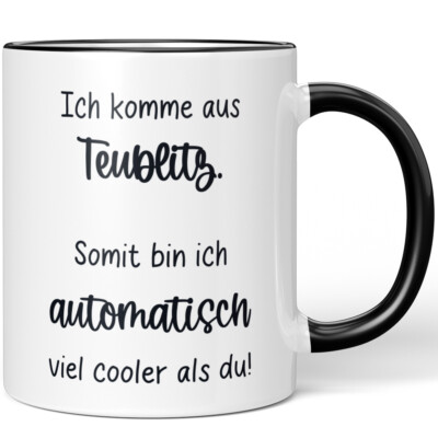Ich komme aus Teublitz. Somit bin ich automatisch viel cooler als du 10006627393
