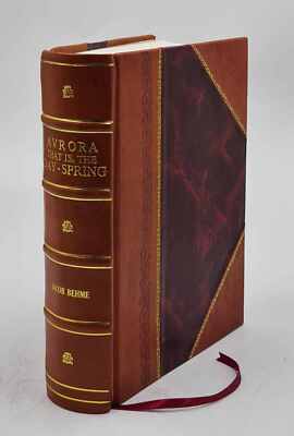Aurora That Is, The Day-Spring Or Dawning Of The Day In The Orie [Leather Bound]