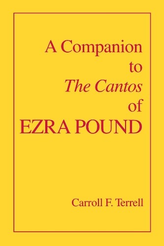 A Companion to The Cantos of Ezra Pound by Carroll F. Terrell -