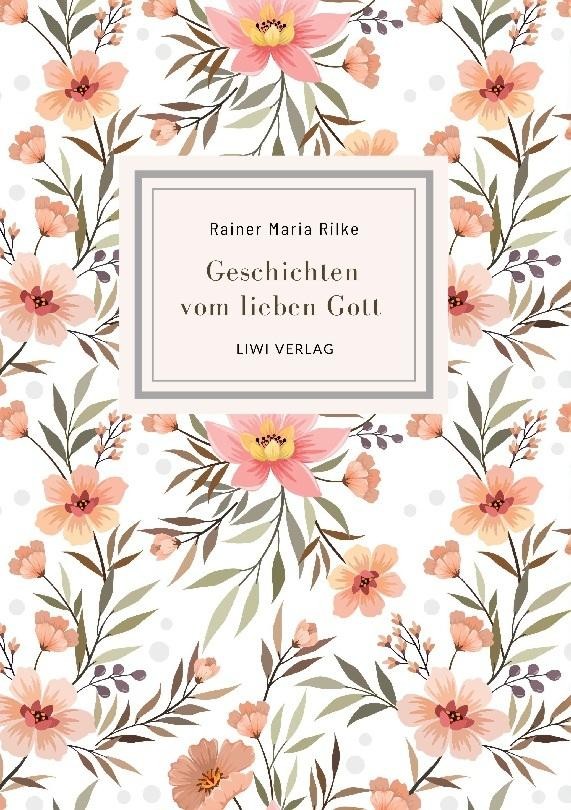 Rainer Maria Rilke: Geschichten vom lieben Gott. Vollständige Neuausgabe Ra ...