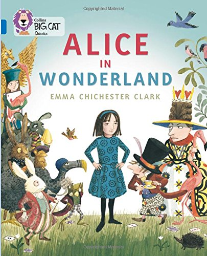 Alice in Wonderland: Band 16/Sapphire (Collins Big Cat) - Chichester Clark, Emma