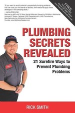 Plumbing Secrets Revealed: 21 Surefire Ways to Prevent Plumbing Problems by Rick