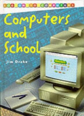 Log On To Computers: Computers and Schools       (Cased),Jim Dra