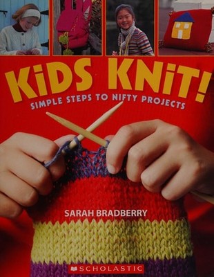 Kids Knit Simple Steps to Nifty Projects, Sarah Bradberry, Good Book