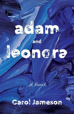 Adam and Leonora: A Novel by Carol Jameson (English) Paperback Book