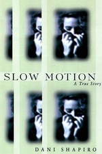 SLOW MOTION: A TRUE STORY By Dani Shapiro - Hardcover **Mint Condition**