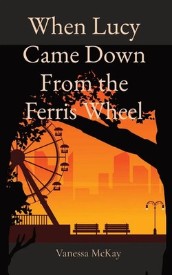 Vanessa McKay | When Lucy Came Down From the Ferris Wheel | Taschenbuch (2021)