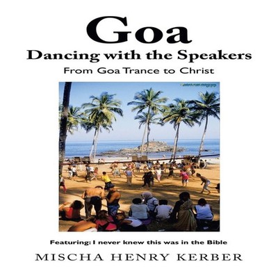 Goa Dancing with the Speakers From Goa Trance to Christ Mischa He