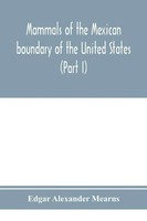 Edgar Alexander Mearns | Mammals Of The Mexican Boundary Of The United States