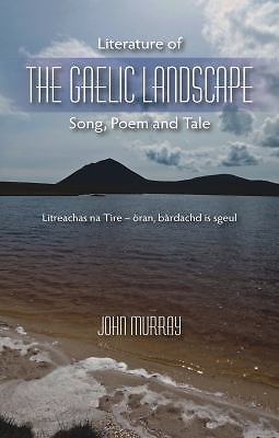 Literature of the Gaelic Landscape : Song, Poem and Tale by John Murray ...