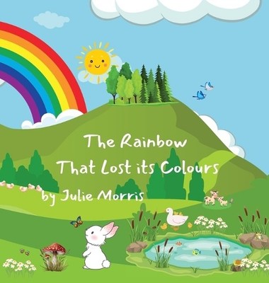 Julie P Morris The Rainbow That Lost its Colours (Gebundene Ausgabe)