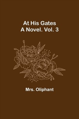 Oliphant - At His Gates  A Novel. Vol. 3 - New paperback or softback - X555z