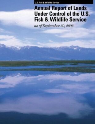 Annual Report Of Lands Under Control Of The U S  Fish And Wildlife Service ...