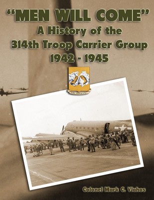 Men Will Come A History of the 314th Troop Carrier Group 1942-1945 Vlahos Buch