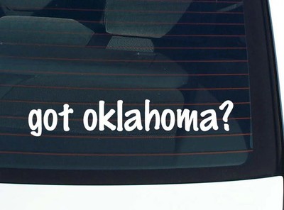 got oklahoma? CAR DECAL BUMPER STICKER VINYL FUNNY JOKE WINDOW