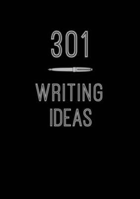 301 Writing Ideas: Creative Prompts to Inspire Prose (Creative K - VERY GOOD