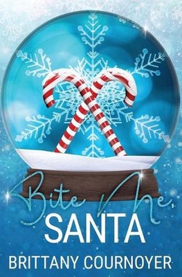 Bite Me, Santa: A Snow Globe Christmas Book 7 by Brittany Cournoyer (English) Pa
