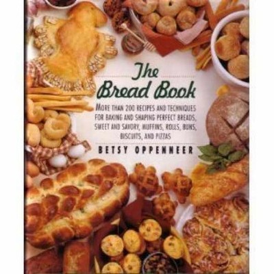 The Bread Book: More Than 200 - Hardcover, by Oppenneer Betsy - Very Good u