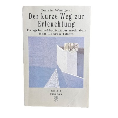 Der Kurze Weg zur Erleuchtung Dzogchen-Meditation nach den Bön-Lehren Tibets