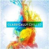 Various Artists - Classically Chilled - CD Album (2015)
