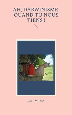 Ah, darwinisme, quand tu nous tiens ! Michel Avincey Taschenbuch Französisch